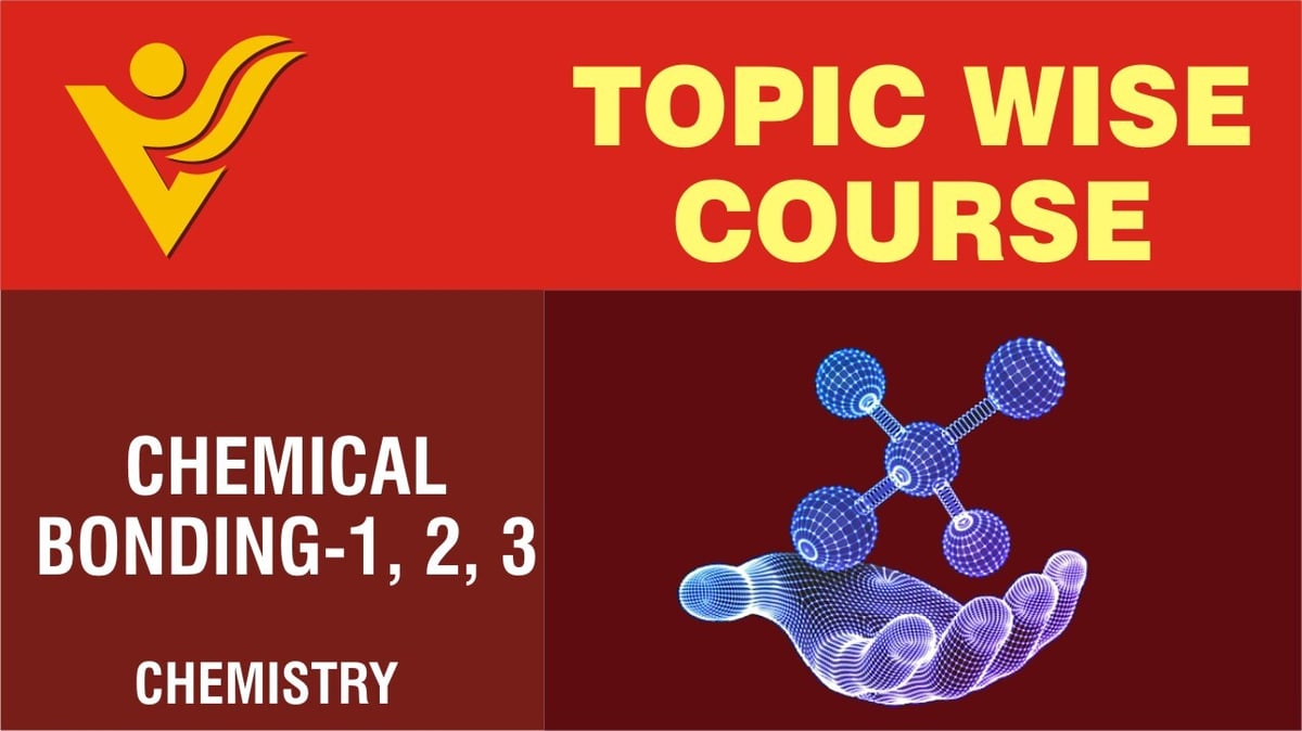 Chemical Bonding - 1, 2, 3