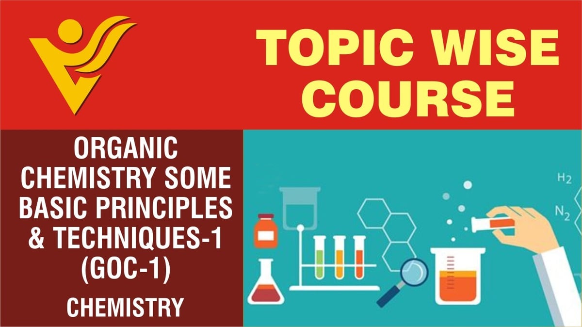 Organic Chemistry Some Basic Principles & Techniques-1 (GOC-1)